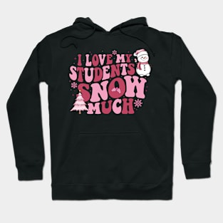 I Love My Students Snow Much Pink Christmas Teacher Women Hoodie